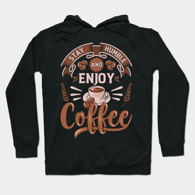 Stay Humble And Enjoy Coffee Hoodie by ProArts